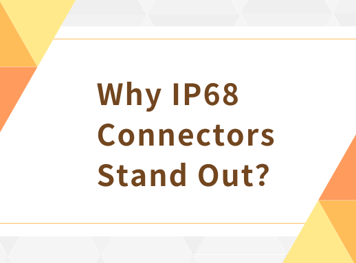 Pourquoi les connecteurs IP68 se démarquent-ils？